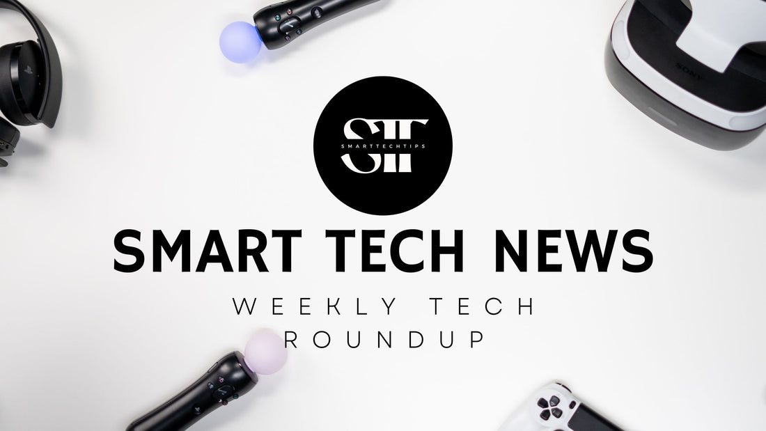 SMART TECH NEWS | BREAKING TECH NEWS | RAPID WEEKLY ROUNDUP